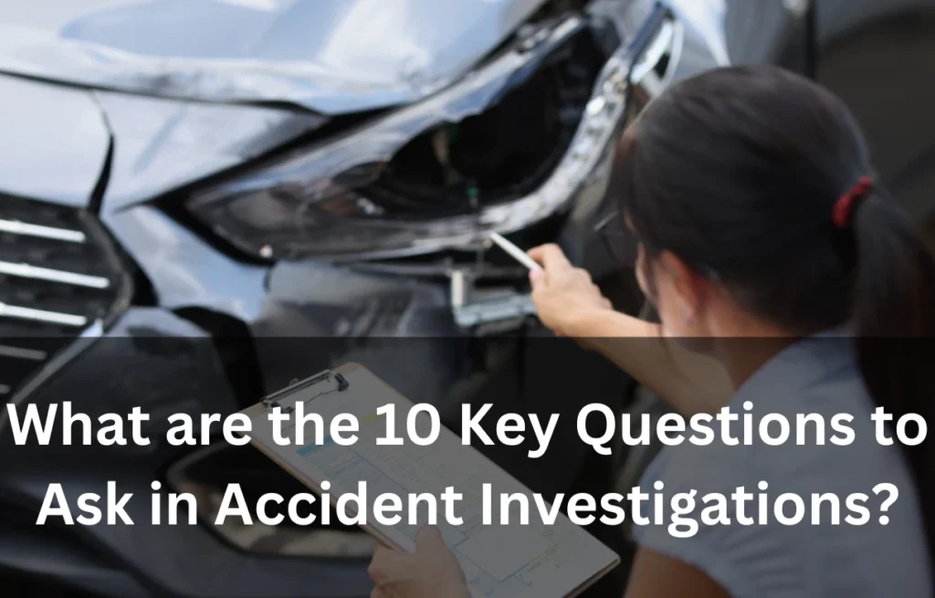 What are the 10 Key Questions to Ask in Accident Investigations?